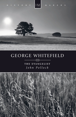 George Whitefield: The Evangelist - Pollock, John