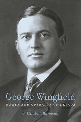 George Wingfield: Owner and Operator of Nevada - Raymond, C Elizabeth