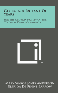 Georgia, a Pageant of Years: For the Georgia Society of the Colonial Dames of America