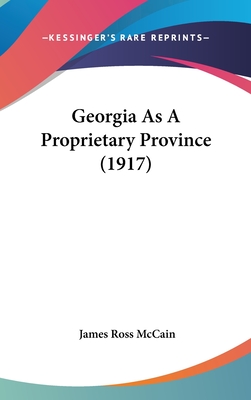 Georgia as a Proprietary Province (1917) - McCain, James Ross