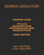 Georgia Code Title 14 Corporations Partnerships and Associations 2020 Edition: West Hartford Legal Publishing