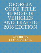 Georgia Code Title 40 Motor Vehicles and Traffic 2018 Edition