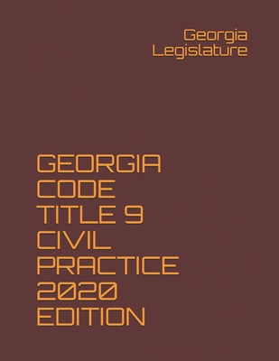 Georgia Code Title 9 Civil Practice 2020 Edition - Legislature, Georgia