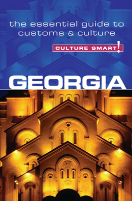 Georgia - Culture Smart!: The Essential Guide to Customs & Culture - Abramia, Natia, and Culture Smart!