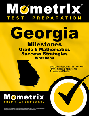 Georgia Milestones Grade 5 Mathematics Success Strategies Workbook: Comprehensive Skill Building Practice for the Georgia Milestones Assessment System - Mometrix Math Assessment Test Team (Editor)
