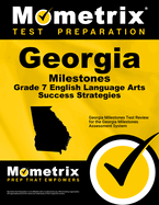 Georgia Milestones Grade 7 English Language Arts Success Strategies Study Guide: Georgia Milestones Test Review for the Georgia Milestones Assessment System