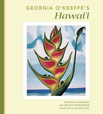 Georgia O'Keeffe's Hawai'i - Jennings, Patricia, and Ausherman, Maria, and Saville, Jennifer (Introduction by)