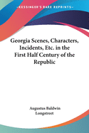 Georgia Scenes, Characters, Incidents, Etc. in the First Half Century of the Republic