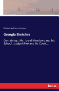 Georgia Sketches: Containing: Mr. Israel Meadows and his School; Judge Mike and his Court...