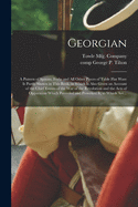 Georgian: a Pattern of Spoons, Forks and All Other Pieces of Table Flat Ware is Partly Shown in This Book, in Which is Also Given an Account of the Chief Events of the War of the Revolution and the Acts of Oppression Which Preceded and Provoked It; To...