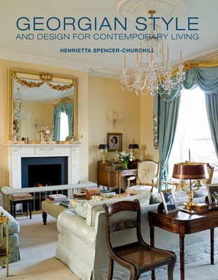 Georgian Style and Design for Contemporary Living - Spencer-Churchill, Henrietta