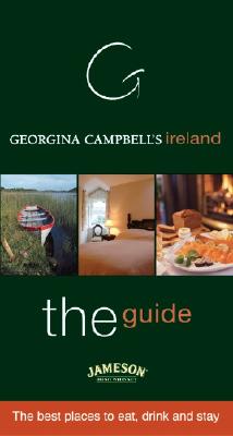 Georgina Campbell's Ireland--The Guide: The Best Places to Eat, Drink and Stay - Campbell, Georgina