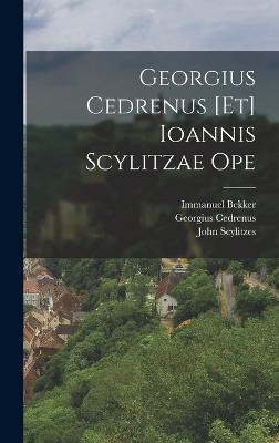 Georgius Cedrenus [Et] Ioannis Scylitzae Ope - Bekker, Immanuel, and Cedrenus, Georgius, and Scylitzes, John