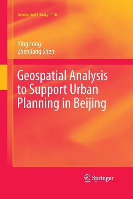 Geospatial Analysis to Support Urban Planning in Beijing - Long, Ying, and Shen, Zhenjiang