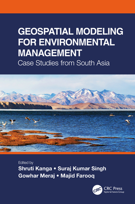 Geospatial Modeling for Environmental Management: Case Studies from South Asia - Kanga, Shruti (Editor), and Singh, Suraj Kumar (Editor), and Meraj, Gowhar (Editor)