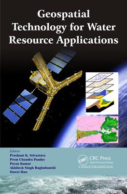 Geospatial Technology for Water Resource Applications - Srivastava, Prashant K (Editor), and Pandey, Prem Chandra (Editor), and Kumar, Pavan (Editor)