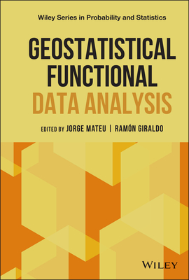 Geostatistical Functional Data Analysis - Mateu, Jorge (Editor), and Giraldo, Ramon (Editor)