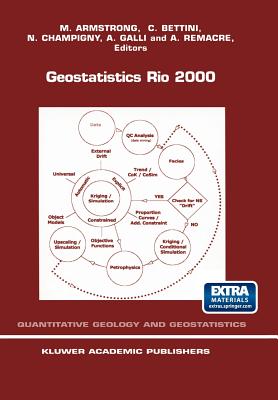 Geostatistics Rio 2000: Proceedings of the Geostatistics Sessions of the 31st International Geological Congress, Rio de Janeiro, Brazil, 6-17 August 2000 - Armstrong, M. (Editor), and Bettini, C. (Editor), and Champigny, N. (Editor)