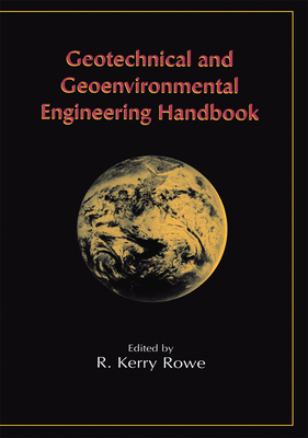 Geotechnical and Geoenvironmental Engineering Handbook - Rowe, R Kerry (Editor)