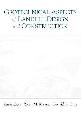 Geotechnical Aspects of Landfill Design and Construction - Qian, Xuede, and Koerner, Robert, and Gray, Donald