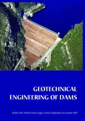 Geotechnical Engineering of Dams - Fell, Robin, and MacGregor, Patrick, and Stapledon, David