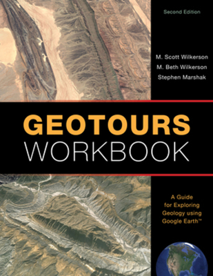 Geotours Workbook: A Guide for Exploring Geology Using Google Earth - Wilkerson, M Scott, and Wilkerson, M Beth, and Marshak, Stephen