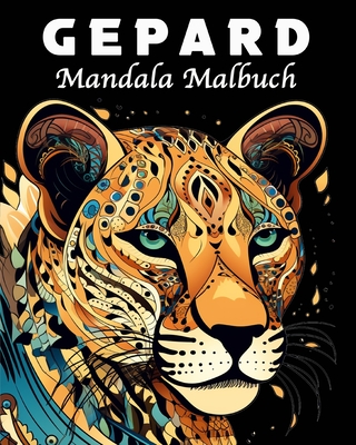 Gepard Malbuch: 40 Einzigartige Gepard Mandala Malbuch fr Stressmanagement und Entspannung - Schning, Lea