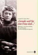 Gerade weil Sie eine Frau sind-- : Erkundungen ber Bertha von Suttner, die unbekannte Friedensnobelpreistrgerin