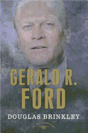 Gerald R. Ford: The American Presidents Series: The 38th President, 1974-1977