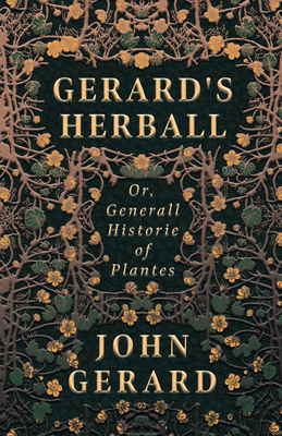 Gerard's Herball - Or, Generall Historie of Plantes - Gerard, John