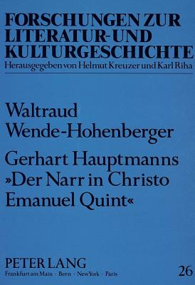 Gerhart Hauptmanns 'Der Narr in Christo Emanuel Quint': Eine Religions- Und Gesellschaftskritische Romananalyse - Riha, Karl (Editor), and Wende, Waltraud