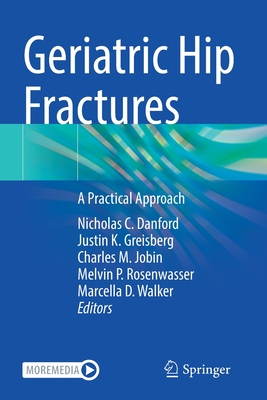 Geriatric Hip Fractures: A Practical Approach - Danford, Nicholas C. (Editor), and Greisberg, Justin K. (Editor), and Jobin, Charles M. (Editor)