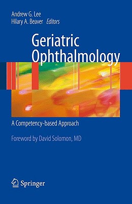 Geriatric Ophthalmology: A Competency-Based Approach - Lee, Andrew G, MD (Editor), and Beaver, Hilary A (Editor)