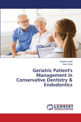 Geriatric Patient's Management in Conservative Dentistry & Endodontics - Ghai, Deepika, and Goel, Asim