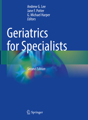 Geriatrics for Specialists - Lee, Andrew G (Editor), and Potter, Jane F (Editor), and Harper, G Michael (Editor)