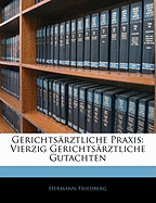 Gerichtsarztliche Praxis: Vierzig Gerichtsarztliche Gutachten