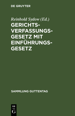 Gerichtsverfassungsgesetz Mit Einf?hrungsgesetz - Sydow, Reinhold (Editor), and Busch, Louis, and Krantz, W