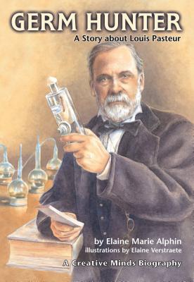 Germ Hunter: A Story about Louis Pasteur - Alphin, Elaine Marie