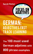 German: Adjectives Fast Track Learning: The 100 most used German adjectives with 800 phrase examples.