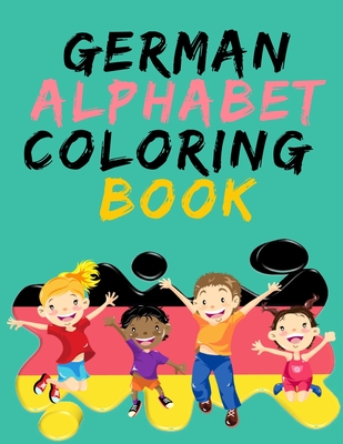 German Alphabet Coloring Book.- Stunning Educational Book.Contains coloring pages with letters, objects and words starting with each letters of the alphabet. - Publishing, Cristie