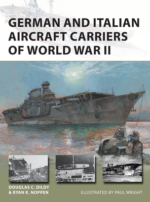 German and Italian Aircraft Carriers of World War II - Noppen, Ryan K, and Dildy, Douglas C