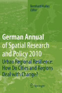 German Annual of Spatial Research and Policy 2010: Urban Regional Resilience: How Do Cities and Regions Deal with Change?