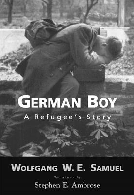 German Boy: A Refugee S Story - Samuel, Wolfgang W E, and Ambrose, Stephen E (Foreword by)