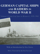 German Capital Ships and Raiders in World War II: Volume I: From Graf Spee to Bismarck, 1939-1941