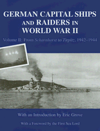 German Capital Ships and Raiders in World War II: Volume II: From Scharnhorst to Tirpitz, 1942-1944