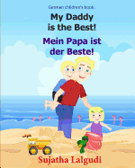 German children's book: My Daddy is the Best. Mein Papa ist der Beste: German books for children.(Bilingual Edition) English German children's picture book. Children's bilingual German book.Kids German