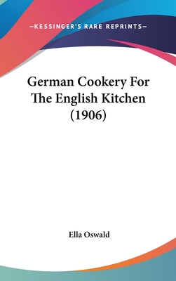 German Cookery For The English Kitchen (1906) - Oswald, Ella