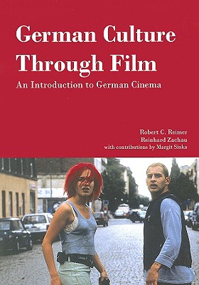 German Culture Through Film: An Introduction to German Cinema - Reimer, Robert C, and Zachau, Reinhard, and Sinka, Margit M