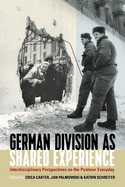 German Division as Shared Experience: Interdisciplinary Perspectives on the Postwar Everyday