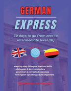German Express: 30 Days to Go from Zero to Intermediate Level (B1)